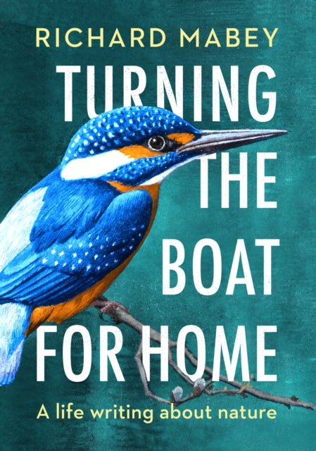 Turning the Boat for Home : A life writing about nature - 9780701181086