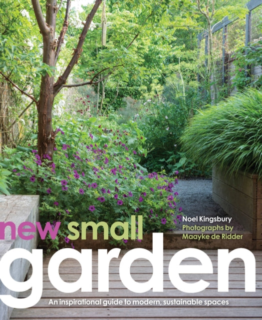 New Small Garden : Contemporary principles, planting and practice - 9780711236806