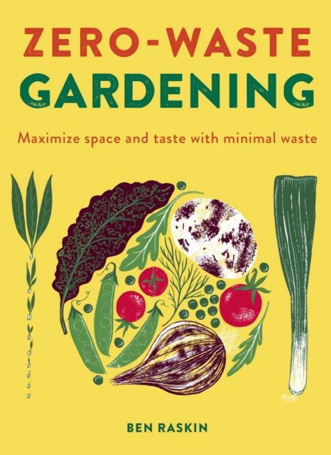 Zero Waste Gardening : Maximize space and taste with minimal waste - 9780711262331