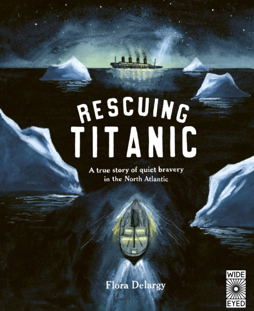 Rescuing Titanic : A true story of quiet bravery in the North Atlantic - 9780711262768