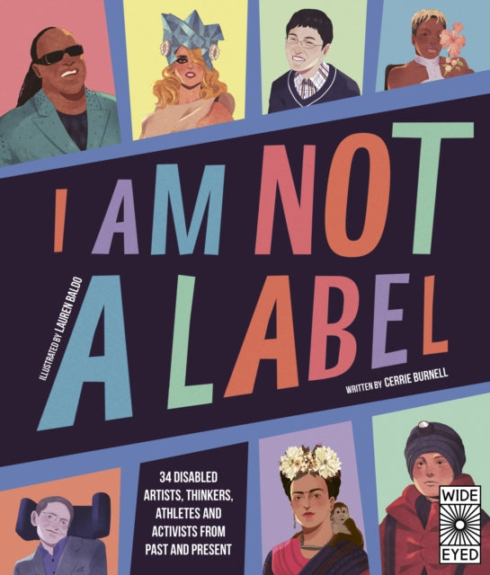 I Am Not a Label : 34 disabled artists, thinkers, athletes and activists from past and present - 9780711263918