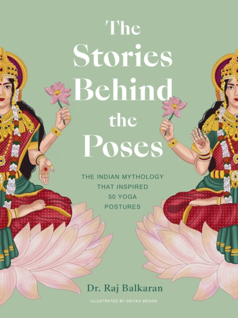 The Stories Behind the Poses : The Indian mythology that inspired 50 yoga postures - 9780711271883