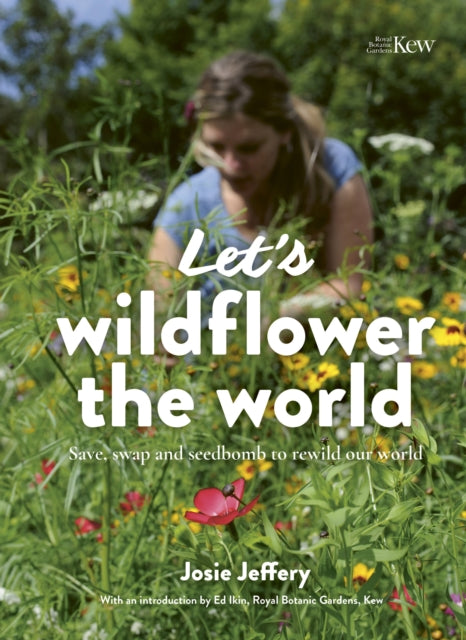 Let's Wildflower the World : Save, swap and seedbomb to rewild our world - 9780711275393