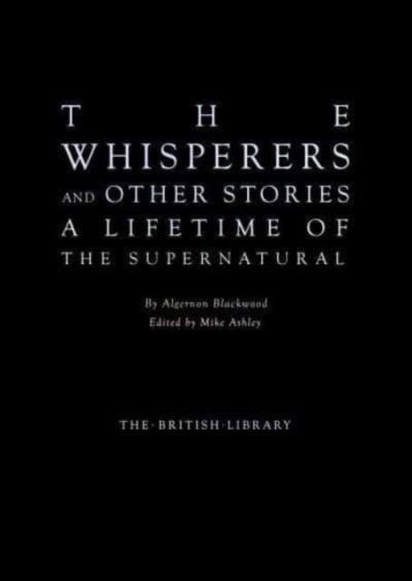 The Whisperers and Other Stories : A Lifetime of the Supernatural - 9780712354264