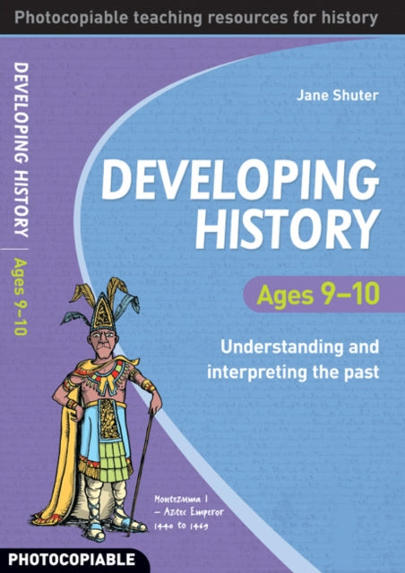 Developing History Ages 9-10 : Understanding and Interpreting the Past-9780713683905