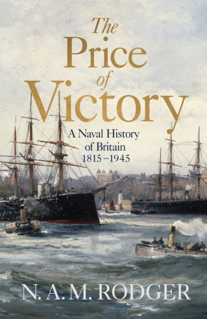 The Price of Victory : A Naval History of Britain: 1815 – 1945 - 9780713994124