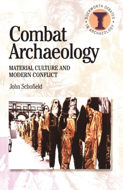 Combat Archaeology : Material Culture and Modern Conflict - 9780715634035