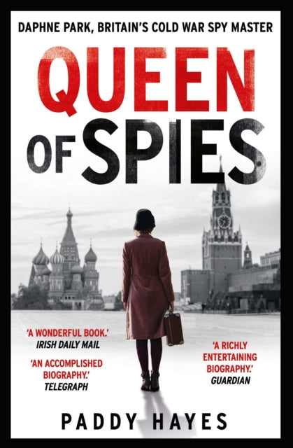 Queen of Spies : Daphne Park, Britain's Cold War Spy Master - 9780715654057