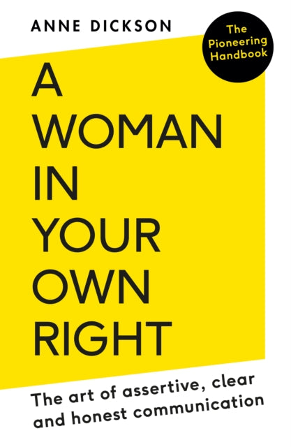 A Woman in Your Own Right : The Art of Assertive, Clear and Honest Communication - 9780715654545