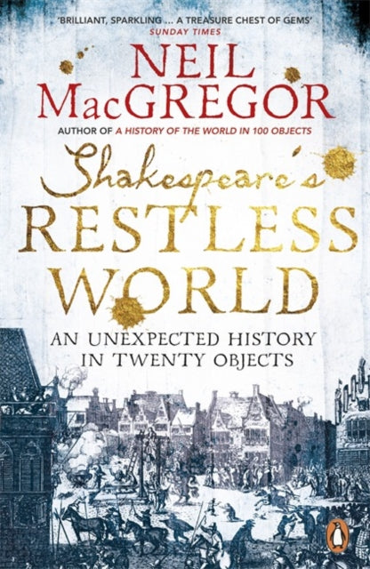 Shakespeare's Restless World : An Unexpected History in Twenty Objects - 9780718195700