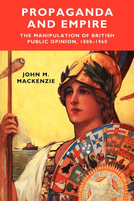 Propaganda and Empire : The Manipulation of British Public Opinion, 1880-1960 - 9780719018695