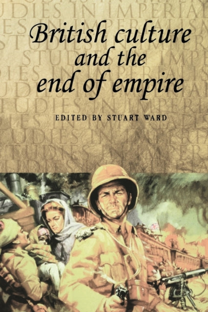 British Culture and the End of Empire - 9780719060489