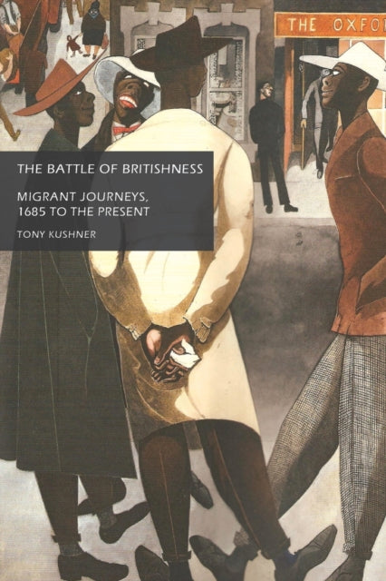 The Battle of Britishness : Migrant Journeys, 1685 to the Present - 9780719066412