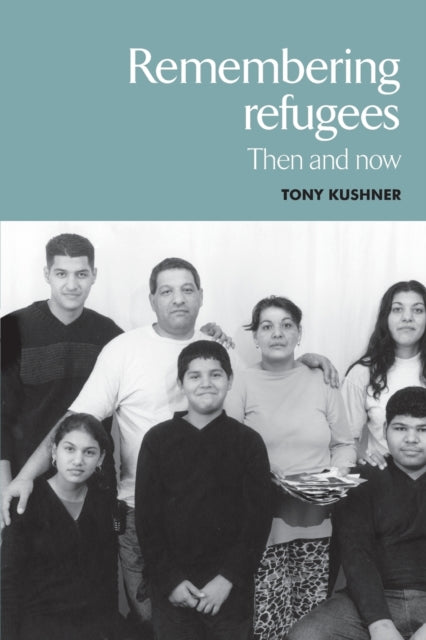 Remembering Refugees : Then and Now - 9780719068836