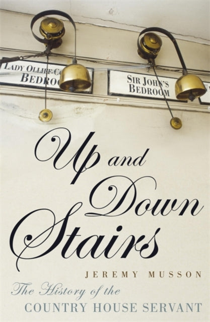 Up and Down Stairs : The History of the Country House Servant - 9780719597305