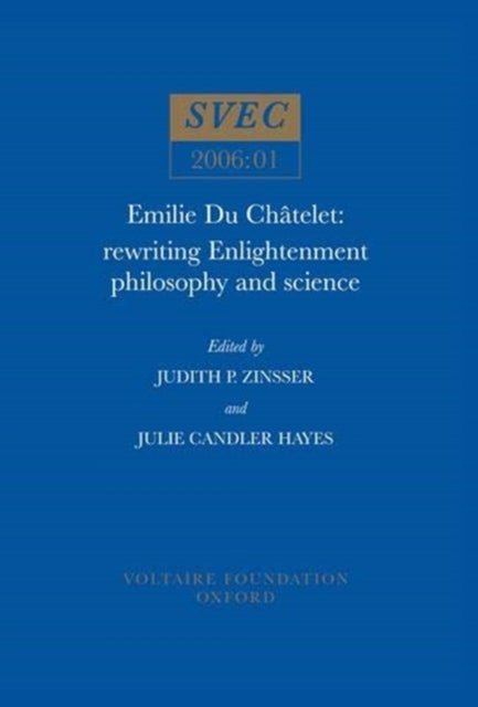 Emilie Du Chatelet : Rewriting Enlightenment Philosophy and Science : 2006:01 - 9780729408721