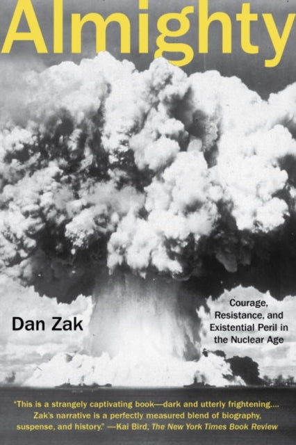 Almighty : Courage, Resistance, and Existential Peril in the Nuclear Age - 9780735212312