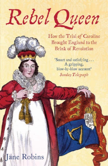 Rebel Queen : How the Trial of Caroline Brought England to the Brink of Revolution - 9780743478267