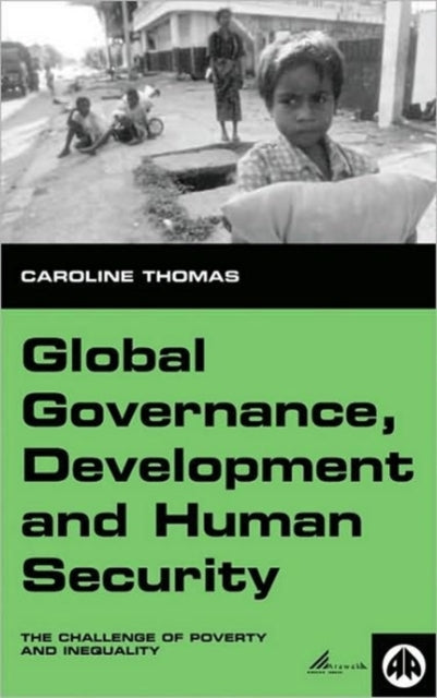 Global Governance, Development and Human Security : The Challenge of Poverty and Inequality - 9780745314211