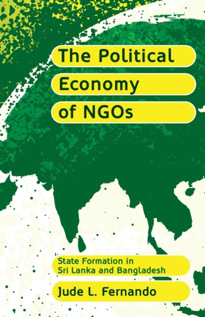 The Political Economy of NGOs : State Formation in Sri Lanka and Bangladesh - 9780745321714