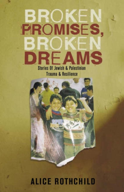 Broken Promises, Broken Dreams : Stories of Jewish and Palestinian Trauma and Resilience-9780745325965