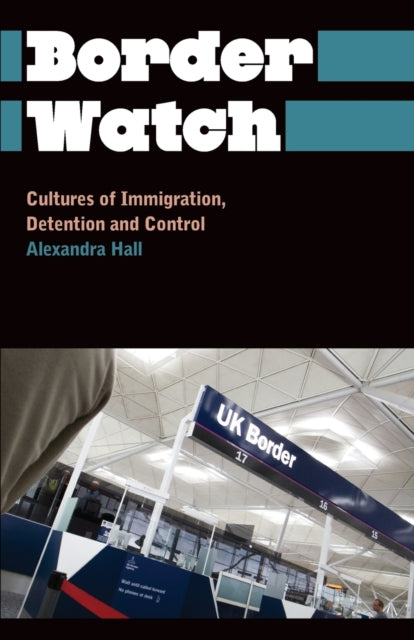 Border Watch : Cultures of Immigration, Detention and Control - 9780745327235