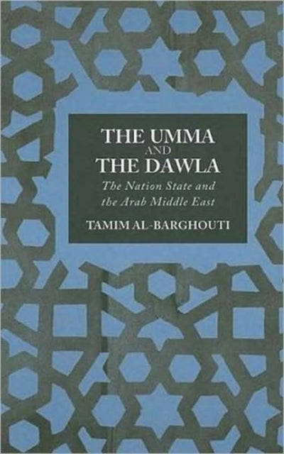 The Umma and the Dawla : The Nation-State and the Arab Middle East - 9780745327709