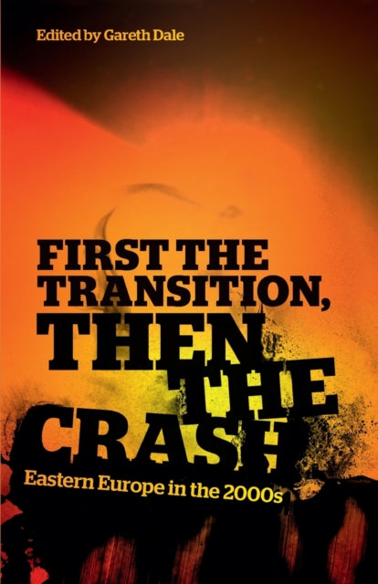 First the Transition, then the Crash : Eastern Europe in the 2000s - 9780745331157