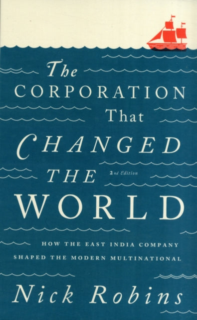 The Corporation That Changed the World : How the East India Company Shaped the Modern Multinational - 9780745331959