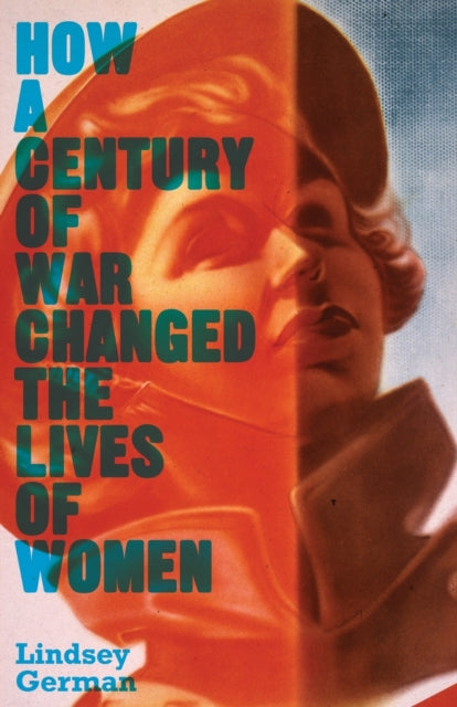 How a Century of War Changed the Lives of Women - 9780745332505