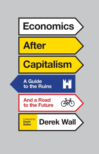 Economics After Capitalism : A Guide to the Ruins and a Road to the Future - 9780745335070