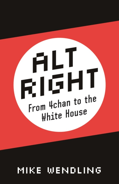 Alt-Right : From 4chan to the White House - 9780745337456