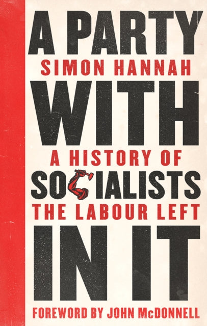 A Party with Socialists in It : A History of the Labour Left - 9780745337470