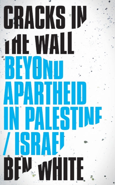 Cracks in the Wall : Beyond Apartheid in Palestine/Israel - 9780745337616