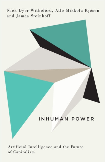 Inhuman Power : Artificial Intelligence and the Future of Capitalism - 9780745338606