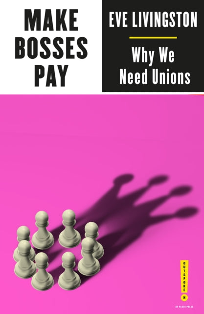 Make Bosses Pay : Why We Need Unions - 9780745341620