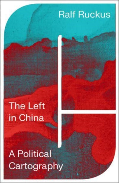 The Left in China : A Political Cartography - 9780745342955