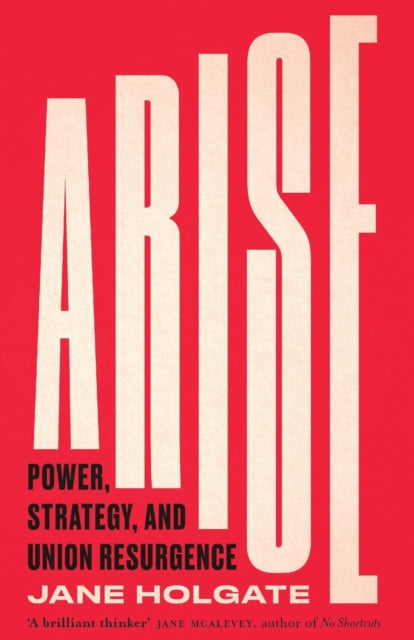 Arise : Power, Strategy and Union Resurgence - 9780745344027