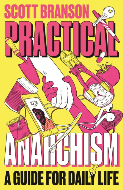 Practical Anarchism : A Guide for Daily Life - 9780745344928