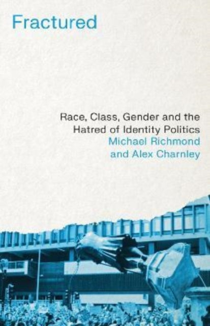 Fractured : Race, Class, Gender and the Hatred of Identity Politics - 9780745346564