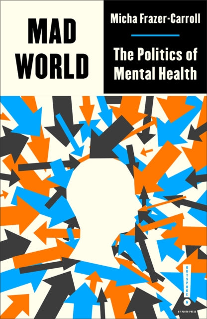 Mad World : The Politics of Mental Health - 9780745346717