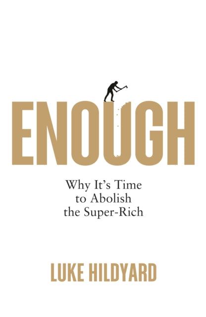 Enough : Why It's Time to Abolish the Super-Rich - 9780745348544