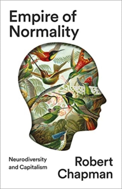 Empire of Normality : Neurodiversity and Capitalism - 9780745348667