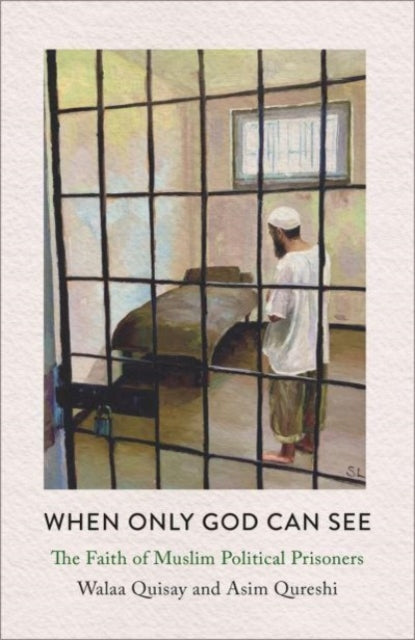 When Only God Can See : The Faith of Muslim Political Prisoners - 9780745348957