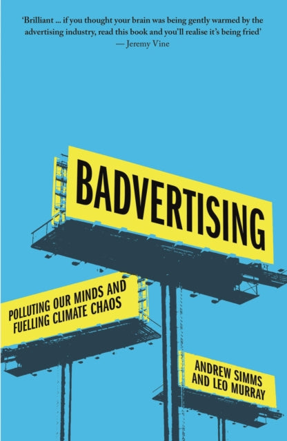 Badvertising : Polluting Our Minds and Fuelling Climate Chaos - 9780745350295