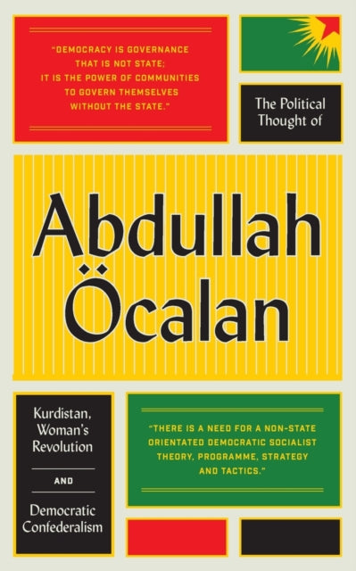 The Political Thought of Abdullah OEcalan : Kurdistan, Woman's Revolution and Democratic Confederalism - 9780745399768