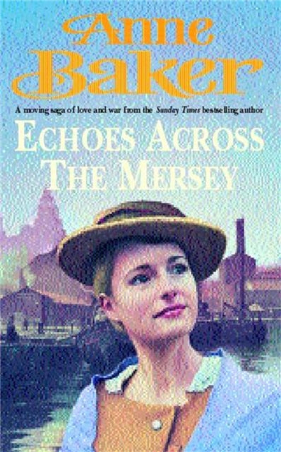 Echoes Across the Mersey : A moving saga of love and war from the Sunday Times bestselling author - 9780747264378