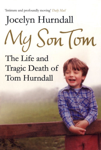 My Son Tom : The Life and Tragic Death of Tom Hurndal - 9780747592884