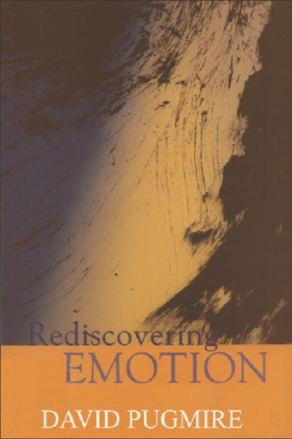 Rediscovering Emotion : Emotion and the Claims of Feeling - 9780748611263