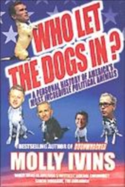 Who Let the Dogs In? : A Personal History of America's Most Incredible Political Animals - 9780749083328